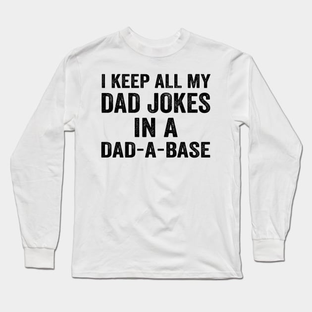 I Keep All My Dad Jokes In A Dad a Base - Text Style Black Font Long Sleeve T-Shirt by Ipul The Pitiks